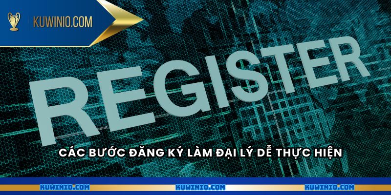 Các bước đăng ký làm đại lý dễ thực hiện