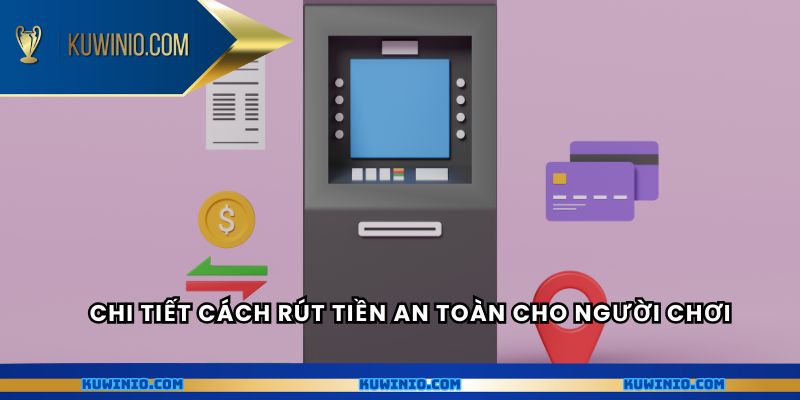 Chi tiết cách rút tiền an toàn cho người chơi