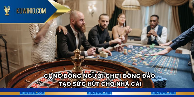 Cộng đồng người chơi đông đảo tạo sức hút cho nhà cái