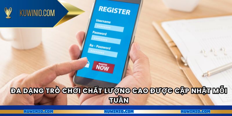 Đa dạng trò chơi chất lượng cao được cập nhật mỗi tuần