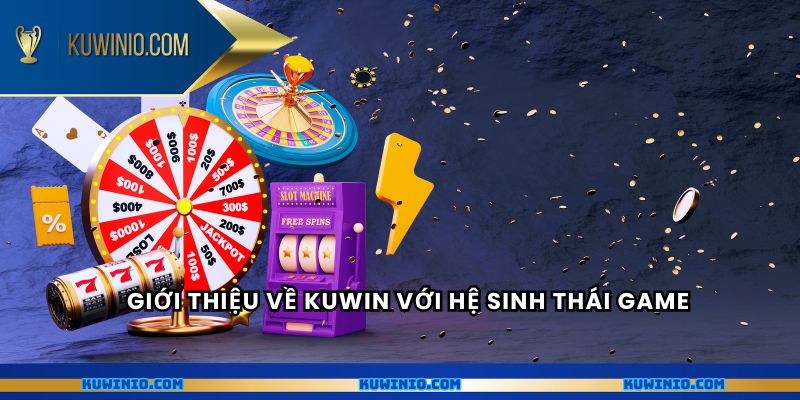 Giới thiệu về kuwin với hệ sinh thái game