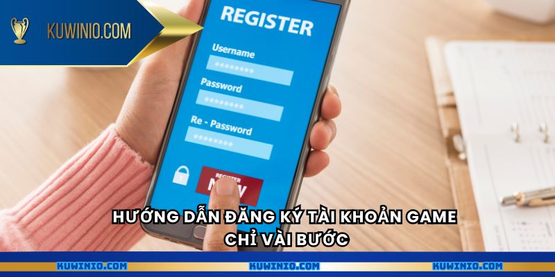 Hướng dẫn đăng ký tài khoản game chỉ vài bước