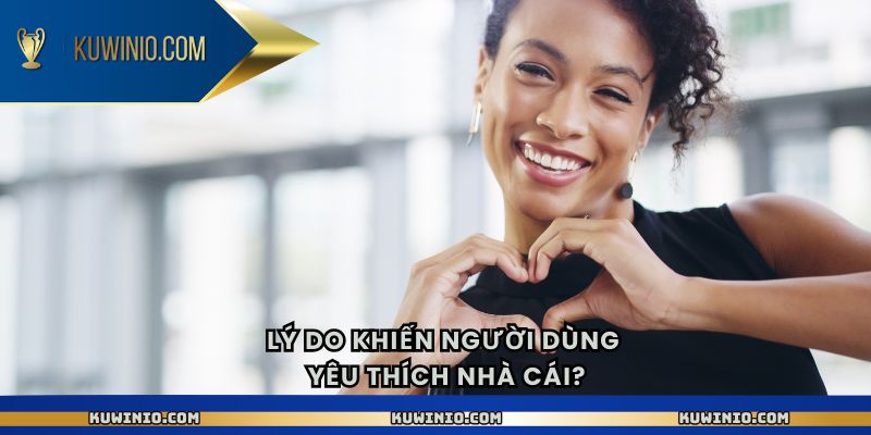 Lý do khiến người dùng yêu thích nhà cái?