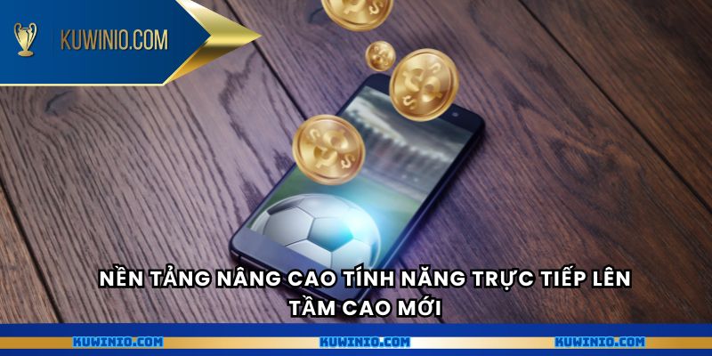 Nền tảng nâng cao tính năng trực tiếp lên tầm cao mới 