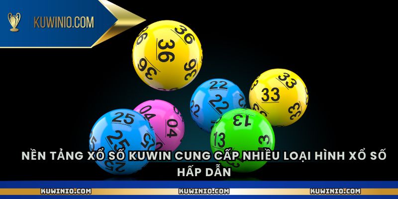 Nền tảng xổ số Kuwin cung cấp nhiều loại hình xổ số hấp dẫn