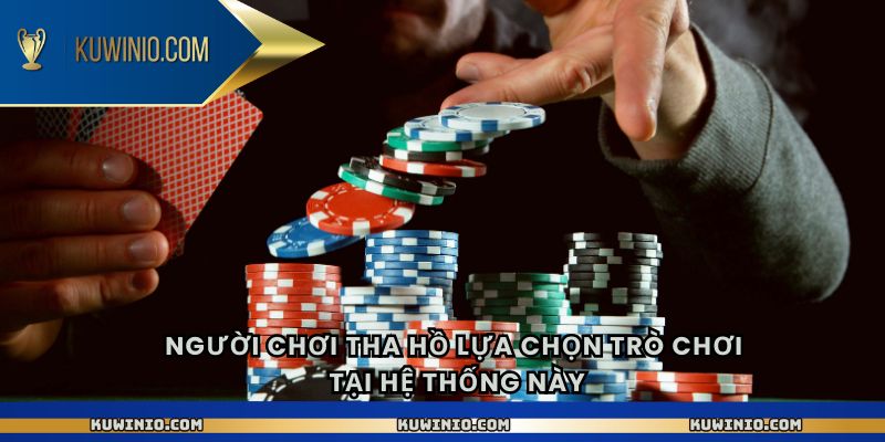 Người chơi tha hồ lựa chọn trò chơi tại hệ thống này