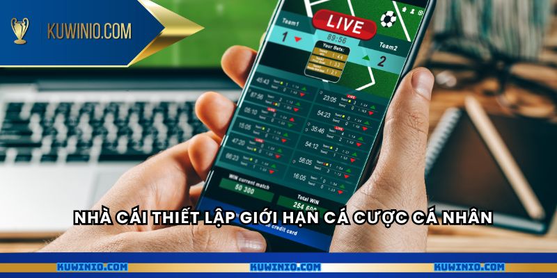 Nhà cái thiết lập giới hạn cá cược cá nhân