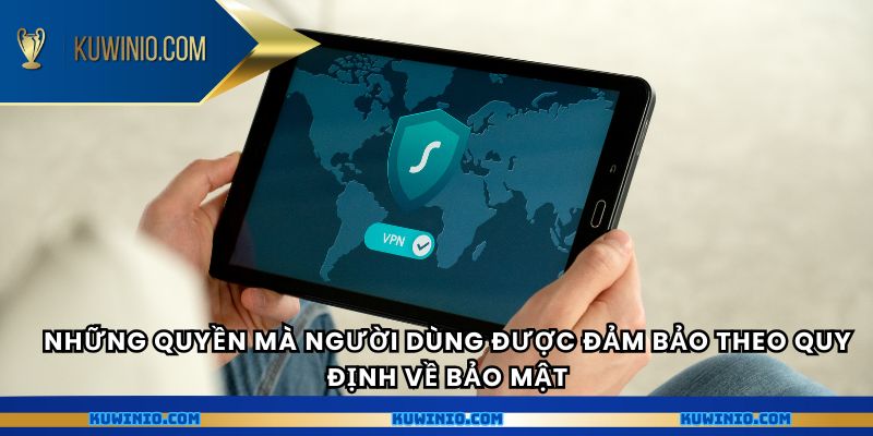 Những quyền mà người dùng được đảm bảo theo quy định về bảo mật