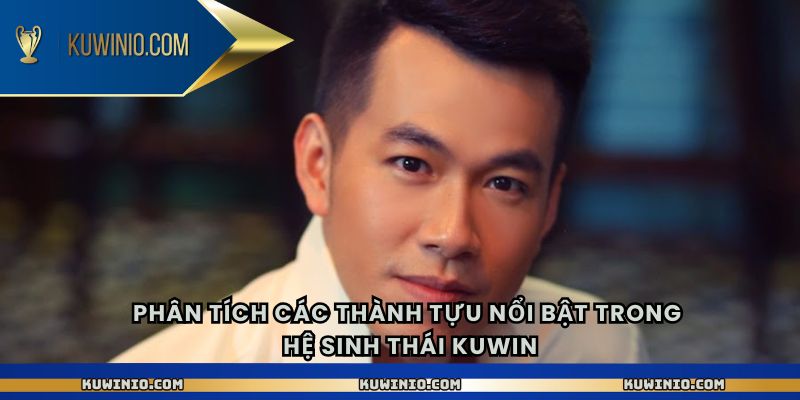 Phân tích các thành tựu nổi bật trong hệ sinh thái Kuwin