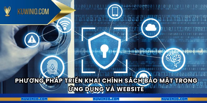 Phương pháp triển khai chính sách bảo mật trong ứng dụng và website