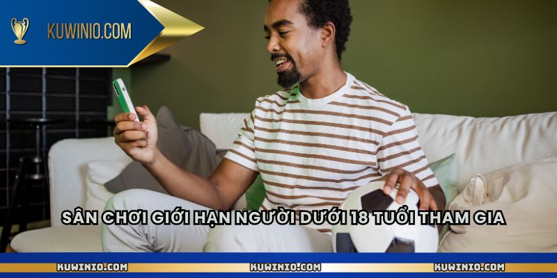 Sân chơi giới hạn người dưới 18 tuổi tham gia