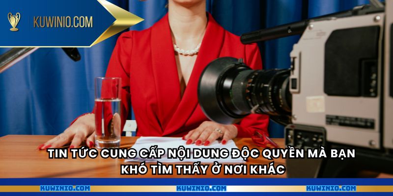 Tin Tức cung cấp nội dung độc quyền mà bạn khó tìm thấy ở nơi khác.
