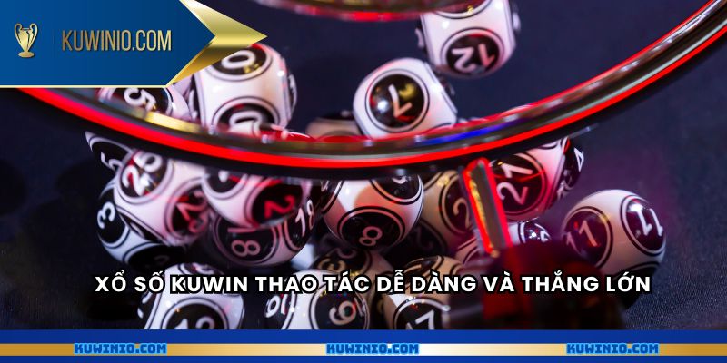Xổ số Kuwin thao tác dễ dàng và thắng lớn