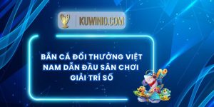 Bắn Cá Đổi Thưởng Việt Nam Dẫn Đầu Sân Chơi Giải Trí Số