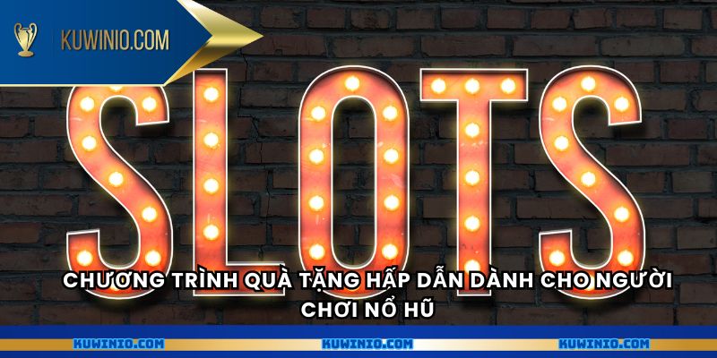 Chương trình quà tặng hấp dẫn dành cho người chơi nổ hũ