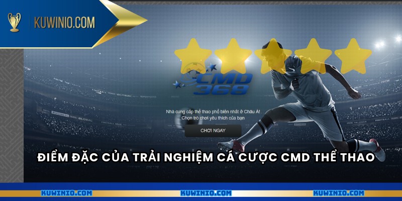 Điểm đặc của trải nghiệm cá cược CMD thể thao