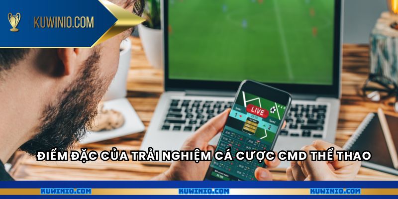 Điểm đặc của trải nghiệm cá cược CMD thể thao