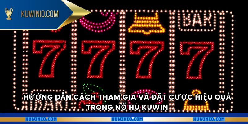 Hướng dẫn cách tham gia và đặt cược hiệu quả trong nổ hũ Kuwin