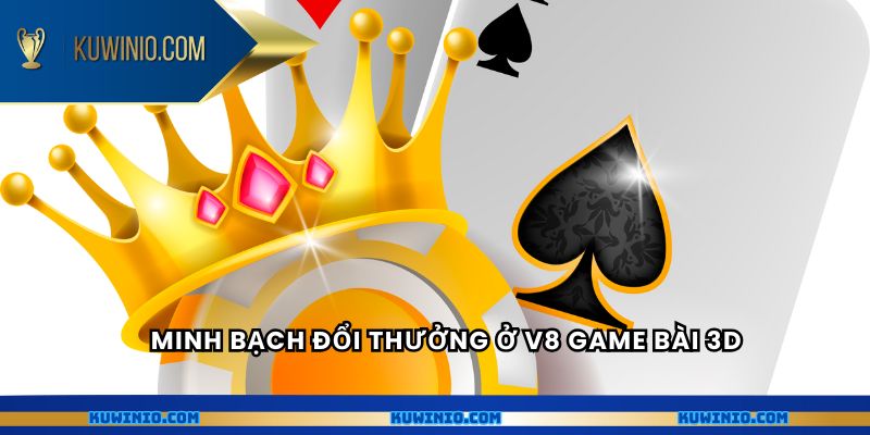 Minh bạch đổi thưởng ở V8 game bài 3D