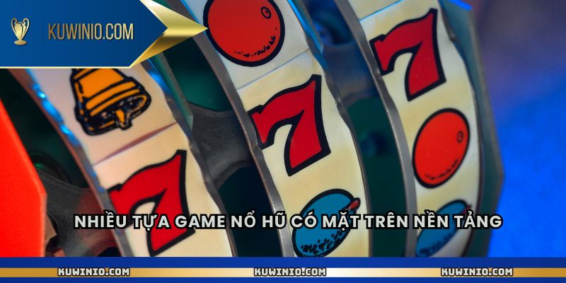 Nhiều tựa game nổ hũ có mặt trên nền tảng