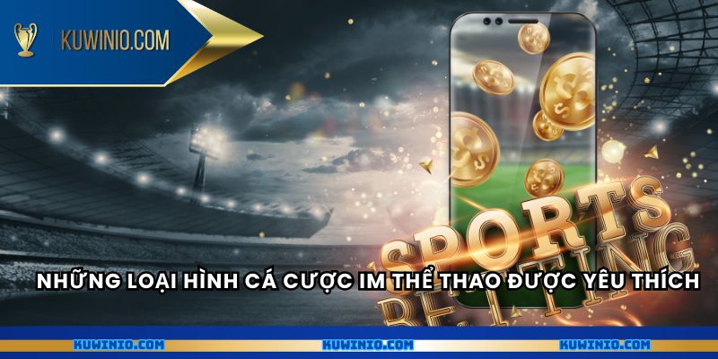 Những loại hình cá cược IM thể thao được yêu thích