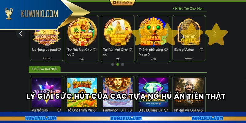 Lý giải sức hút của các tựa nổ hũ ăn tiền thật
