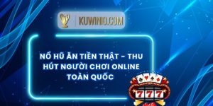 Nổ Hũ Ăn Tiền Thật - Thu Hút Người Chơi Online Toàn Quốc 