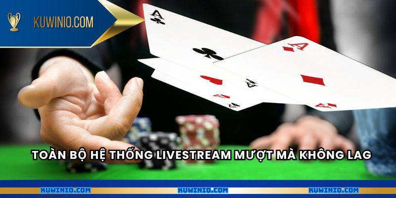 Toàn bộ hệ thống livestream mượt mà không lag