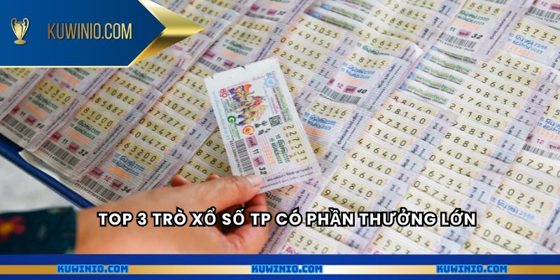 Top 3 trò xổ số TP có phần thưởng lớn